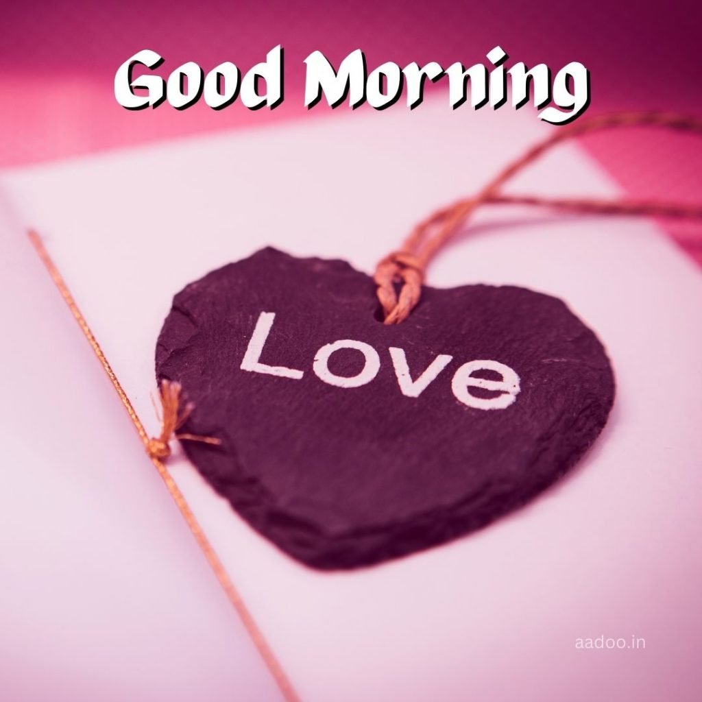 Good Morning Love Images, Good Morning Love Images HD, Special Love Good Morning Images, Romantic Good Morning Love Images, Good Morning Love Images Download, aadoo.in