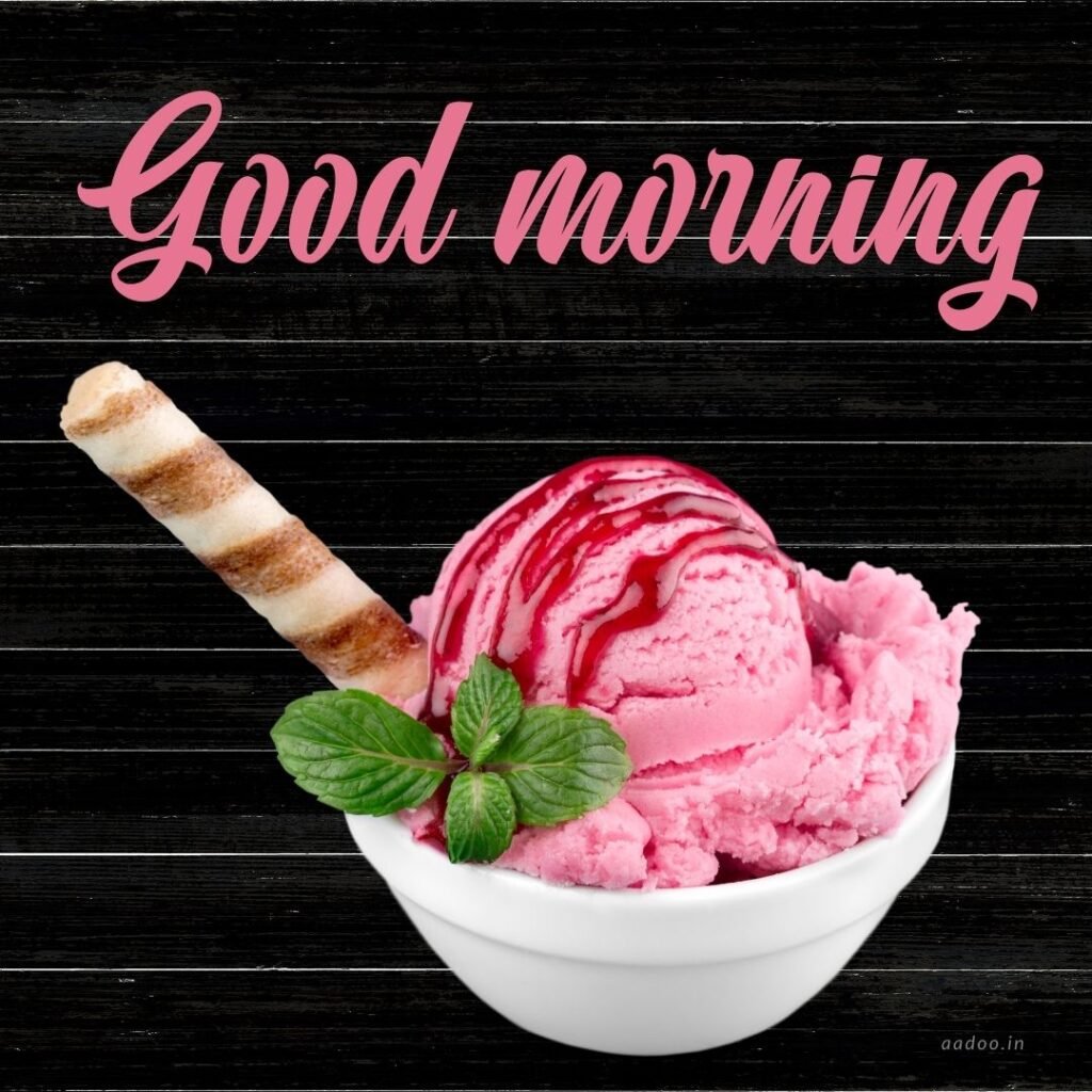 Good Morning Images With Ice Cream, Good Morning Ice Cream Images, Awesome Ice Cream Good Morning Image, Good Morning Images Ice Cream Free Download, Good Morning With Ice Cream Image, Good Morning Ice Cream, Good Morning Images With Ice Cream Free Download, Good Morning Images With Ice Cream Download, Free Good Morning Images With Ice Cream, Good Morning Ice Cream Quotes, Ice Cream, Ice Cream Cone, Ice Cream Scoop, aadoo.in