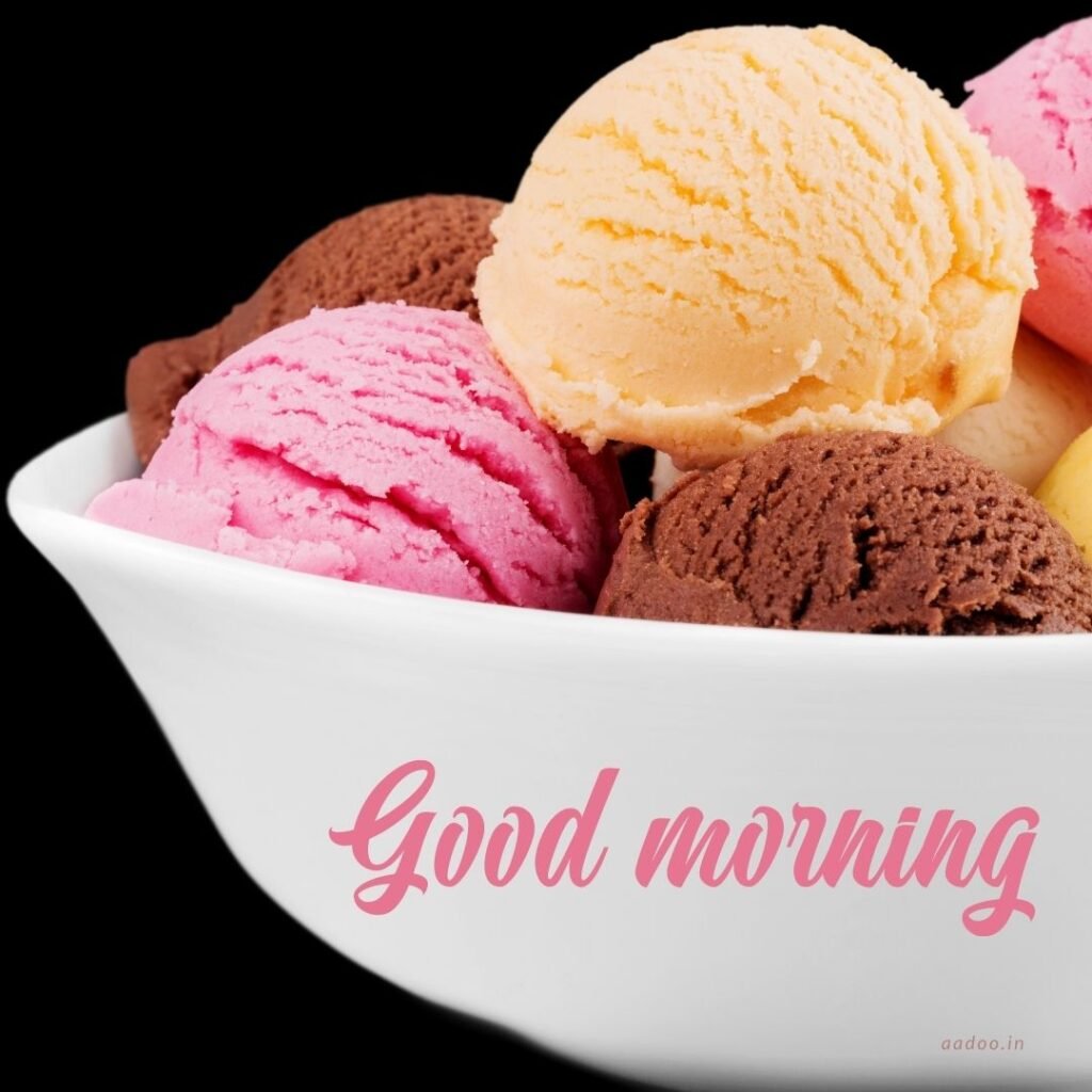 Good Morning Images With Ice Cream, Good Morning Ice Cream Images, Awesome Ice Cream Good Morning Image, Good Morning Images Ice Cream Free Download, Good Morning With Ice Cream Image, Good Morning Ice Cream, Good Morning Images With Ice Cream Free Download, Good Morning Images With Ice Cream Download, Free Good Morning Images With Ice Cream, Good Morning Ice Cream Quotes, Ice Cream, Ice Cream Cone, Ice Cream Scoop, aadoo.in